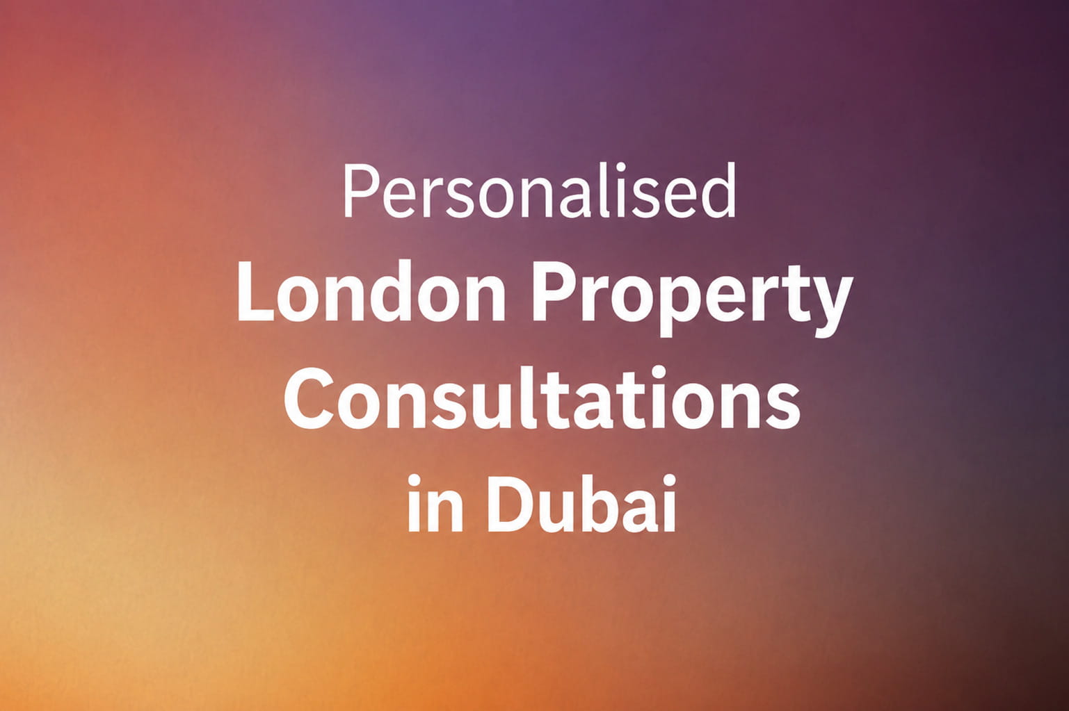 Event  1:1 Personalised London Property Consultations in Dubai