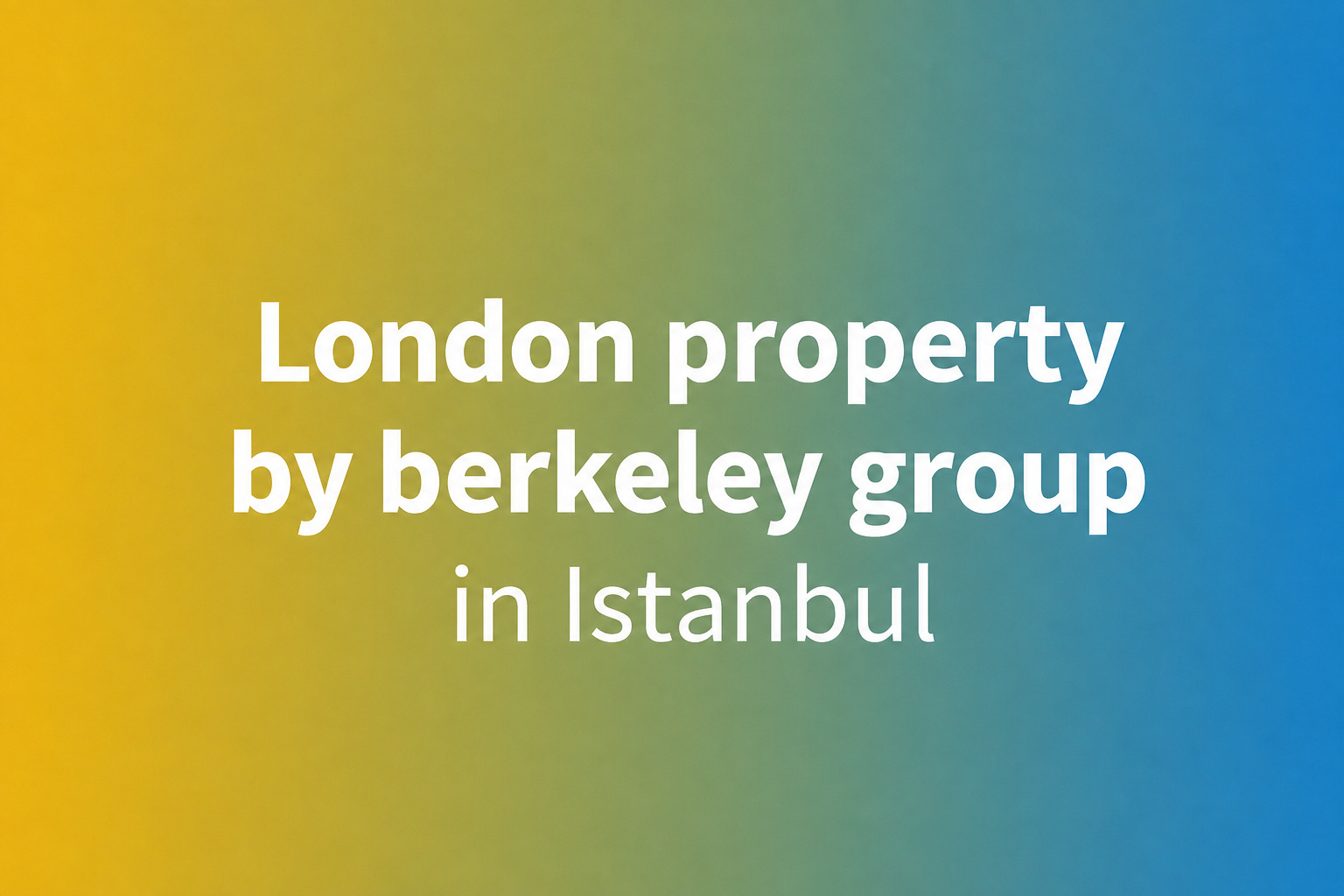 Event London property by berkeley group in istanbul